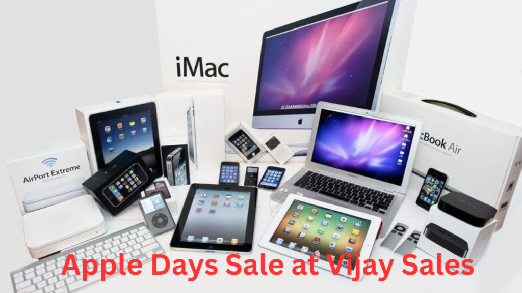 Apple Days Sale at Vijay Sales: A Tech Enthusiast's Paradise